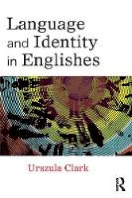 Urszula Clark - Language and Identity in Englishes - 9780415669870 - V9780415669870