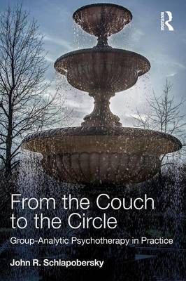 John Schlapobersky - From the Couch to the Circle: Group-Analytic Psychotherapy in Practice - 9780415672207 - V9780415672207