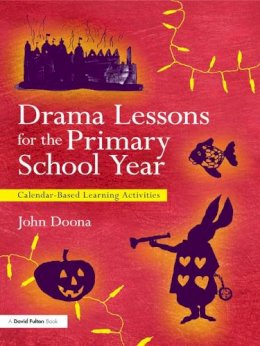 John Doona - Drama Lessons for the Primary School Year: Calendar Based Learning Activities - 9780415681377 - V9780415681377