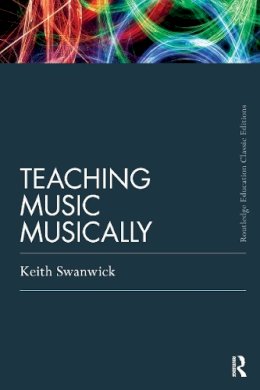 Keith Swanwick - Teaching Music Musically (Classic Edition) - 9780415686297 - V9780415686297