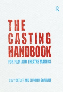 Suzy Catliff - The Casting Handbook: For Film and Theatre Makers - 9780415688246 - V9780415688246