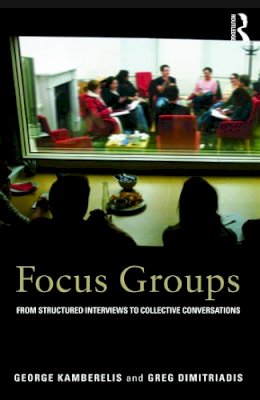 George Kamberelis - Focus Groups: From structured interviews to collective conversations - 9780415692274 - V9780415692274
