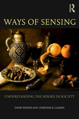 David Howes - Ways of Sensing: Understanding the Senses In Society - 9780415697156 - V9780415697156