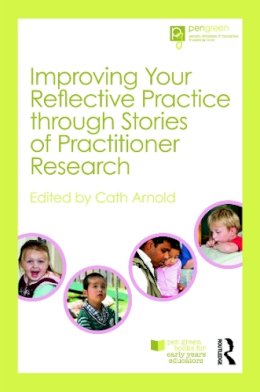 Cath (Ed) Arnold - Improving Your Reflective Practice Through Stories of Practitioner Research - 9780415697309 - V9780415697309