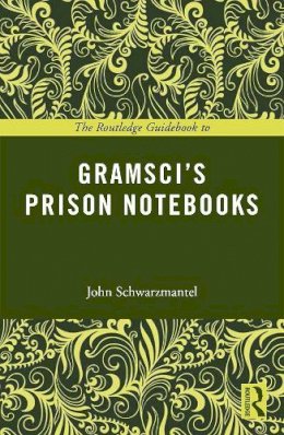 John Schwarzmantel - The Routledge Guidebook to Gramsci´s Prison Notebooks - 9780415714174 - V9780415714174