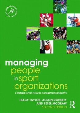 Taylor, Tracy, Doherty, Alison, McGraw, Peter - Managing People in Sport Organizations: A Strategic Human Resource Management Perspective (Sport Management Series) - 9780415715348 - V9780415715348