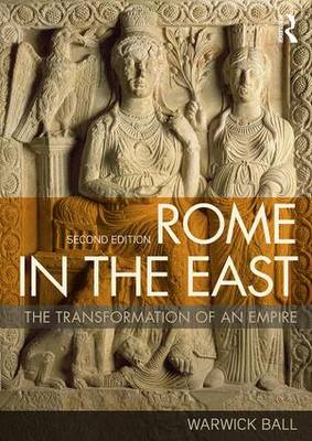 Warwick Ball - Rome in the East: The Transformation of an Empire - 9780415717779 - V9780415717779