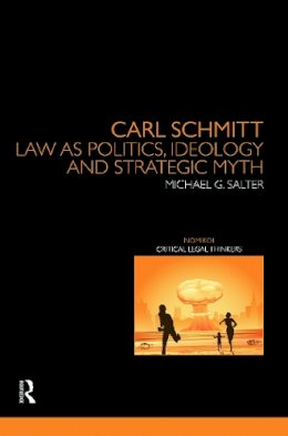 Michael Salter - Carl Schmitt: Law as Politics, Ideology and Strategic Myth - 9780415728232 - V9780415728232