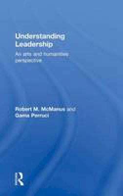 Robert M. Mcmanus - Understanding Leadership: An arts and humanities perspective - 9780415728720 - V9780415728720