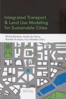Michel Bierlaire - Integrated Transport and Land Use Modeling for Sustainable Cities - 9780415729109 - V9780415729109