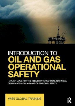 Wise Global Training Ltd - Introduction to Oil and Gas Operational Safety: Revision Guide for the NEBOSH International Technical Certificate in Oil and Gas Operational Safety - 9780415730785 - V9780415730785