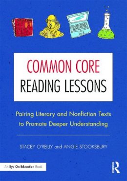 Stacey O´reilly - Common Core Reading Lessons: Pairing Literary and Nonfiction Texts to Promote Deeper Understanding - 9780415733199 - V9780415733199