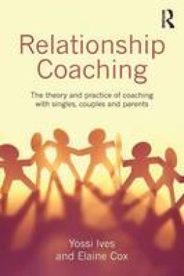 Yossi Ives - Relationship Coaching: The theory and practice of coaching with singles, couples and parents - 9780415737951 - V9780415737951
