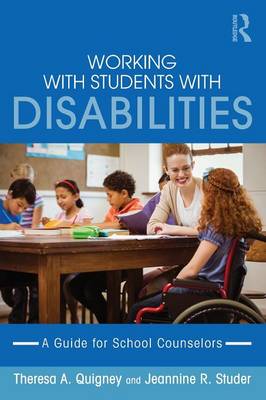 Theresa A. Quigney - Working with Students with Disabilities: A Guide for Professional School Counselors - 9780415743198 - V9780415743198