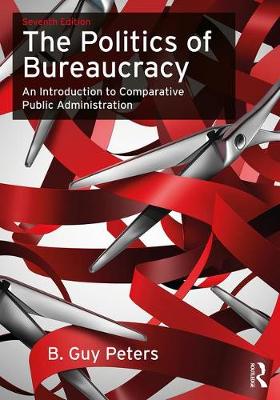 B. Guy Peters - The Politics of Bureaucracy: An Introduction to Comparative Public Administration - 9780415743402 - V9780415743402