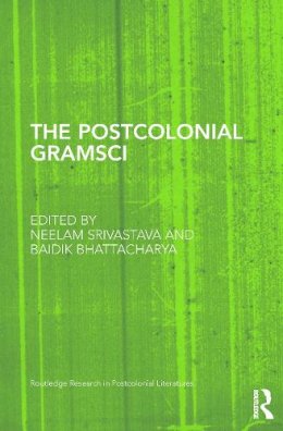 . Ed(S): Srivastava, Neelam; Bhattacharya, Baidik - The Postcolonial Gramsci Rpd - 9780415748148 - V9780415748148