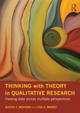 Alecia Y. Jackson - Thinking with Theory in Qualitative Research: Viewing Data Across Multiple Perspectives - 9780415781008 - V9780415781008