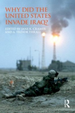 . Ed(S): Cramer, Jane K.; Thrall, A. Trevor - Why Did the United States Invade Iraq? - 9780415782135 - V9780415782135