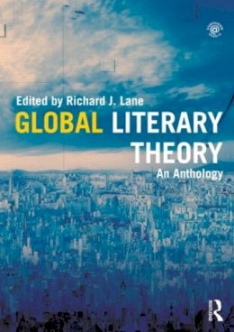 Richard (Ed) Lane - Global Literary Theory: An Anthology - 9780415783026 - V9780415783026