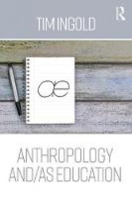 Tim Ingold - Anthropology and/as Education - 9780415786553 - V9780415786553