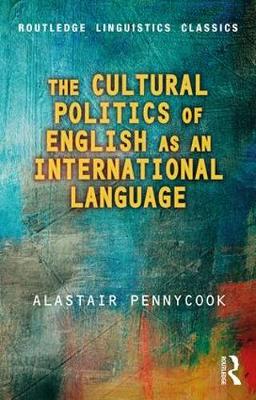Alastair Pennycook - The Cultural Politics of English as an International Language - 9780415788137 - V9780415788137
