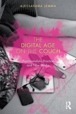 Alessandra Lemma - The Digital Age on the Couch: Psychoanalytic Practice and New Media - 9780415791137 - V9780415791137
