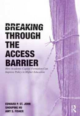 St. John, Edward P.; Hu, Shouping; Fisher, Amy S. - Breaking Through the Access Barrier - 9780415800334 - V9780415800334