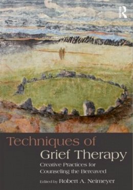 Robert A. Neimeyer (Ed.) - Techniques of Grief Therapy: Creative Practices for Counseling the Bereaved - 9780415807258 - V9780415807258