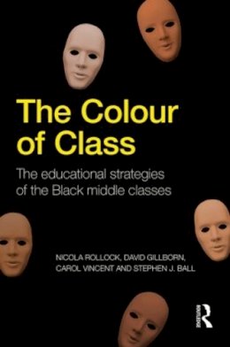 Nicola Rollock - The Colour of Class: The educational strategies of the Black middle classes - 9780415809825 - V9780415809825