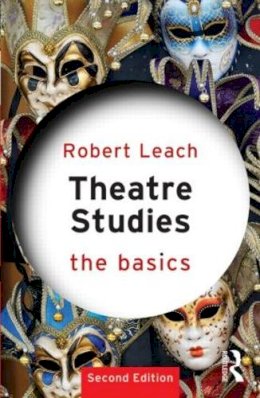 Robert Leach - Theatre Studies: The Basics - 9780415811682 - V9780415811682