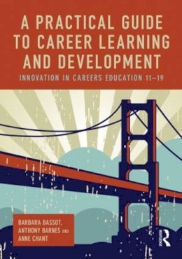 Barbara Bassot - A Practical Guide to Career Learning and Development: Innovation in careers education 11-19 - 9780415816465 - V9780415816465