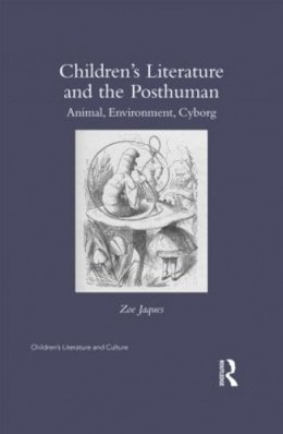 Zoe Jaques - Children´s Literature and the Posthuman: Animal, Environment, Cyborg - 9780415818438 - V9780415818438