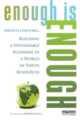 Rob Dietz - Enough Is Enough: Building a Sustainable Economy in a World of Finite Resources - 9780415820950 - V9780415820950