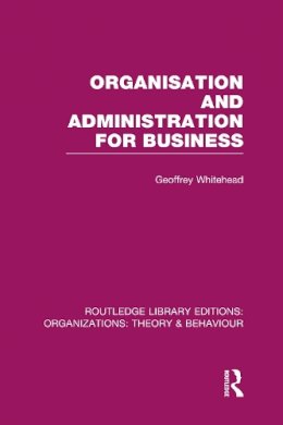 Geoffrey Whitehead - Organisation and Administration for Business (RLE: Organizations) - 9780415822695 - V9780415822695