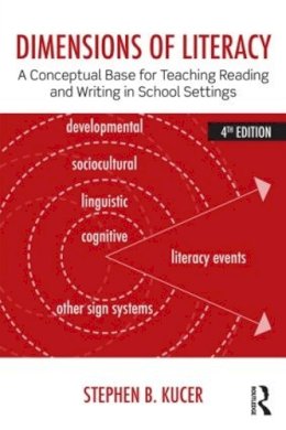 Kucer, Stephen B. - Dimensions of Literacy: A Conceptual Base for Teaching Reading and Writing in School Settings - 9780415826464 - V9780415826464