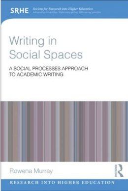 Rowena Murray - Writing in Social Spaces: A social processes approach to academic writing - 9780415828710 - V9780415828710