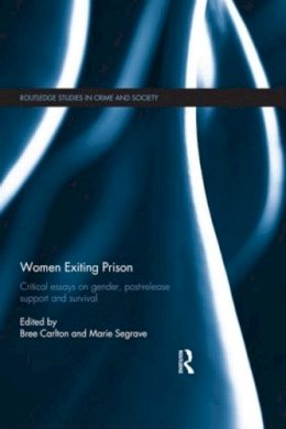 Bree Carlton - Women Exiting Prison: Critical Essays on Gender, Post-Release Support and Survival - 9780415831536 - V9780415831536