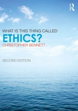 Christopher Bennett - What is this thing called Ethics? - 9780415832335 - V9780415832335