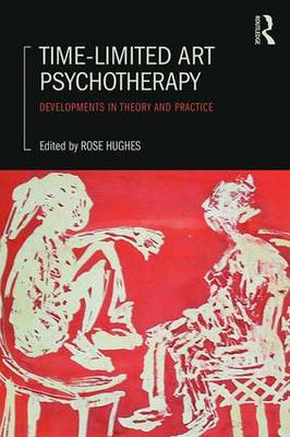 Rose Hughes - Time-Limited Art Psychotherapy: Developments in Theory and Practice - 9780415834773 - V9780415834773