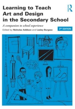 Nicholas Addison - Learning to Teach Art and Design in the Secondary School: A companion to school experience - 9780415842891 - V9780415842891