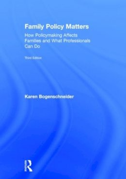Karen Bogenschneider - Family Policy Matters: How Policymaking Affects Families and What Professionals Can Do - 9780415844475 - V9780415844475