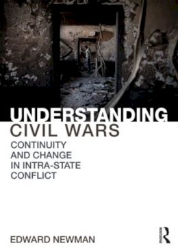 Edward Newman - Understanding Civil Wars: Continuity and change in intrastate conflict - 9780415855174 - V9780415855174