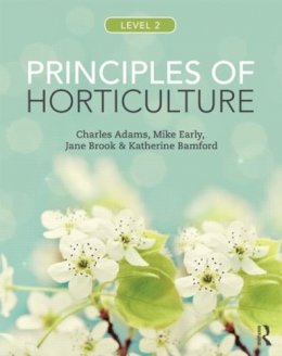 Adams, Charles, Early, Mike, Brook, Jane, Bamford, Katherine - Principles of Horticulture: Level 2 - 9780415859080 - V9780415859080