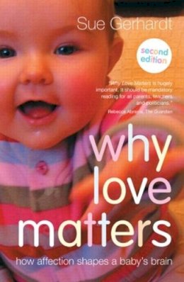Sue Gerhardt - Why Love Matters: How affection shapes a baby´s brain - 9780415870535 - V9780415870535