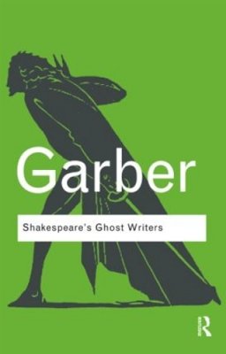Marjorie Garber - Shakespeare´s Ghost Writers: Literature as Uncanny Causality - 9780415875561 - V9780415875561