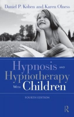 Kohen, Daniel P.; Olness, Karen - Hypnosis and Hypnotherapy with Children - 9780415876278 - V9780415876278