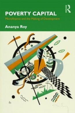 Ananya Roy - Poverty Capital: Microfinance and the Making of Development - 9780415876735 - V9780415876735