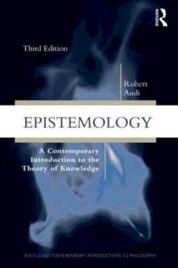 Robert Audi - Epistemology: A Contemporary Introduction to the Theory of Knowledge - 9780415879231 - V9780415879231
