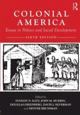 Stanley Katz - Colonial America: Essays in Politics and Social Development - 9780415879569 - V9780415879569