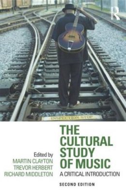Martin Clayton - The Cultural Study of Music: A Critical Introduction - 9780415881913 - V9780415881913